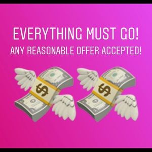 EVERYTHING MUST GO! PLEASE DON’T SUPER LOW BALL ME